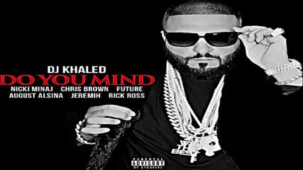 Dj Khaled ft. Nicki Minaj, Chris Brown, August Alsina, Jeremih, Future & Rick Ross - Do You Mind