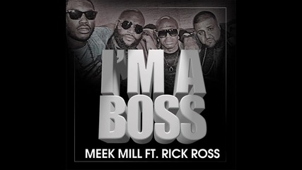 Meek Mill ft. Rick Ross - Ima Boss