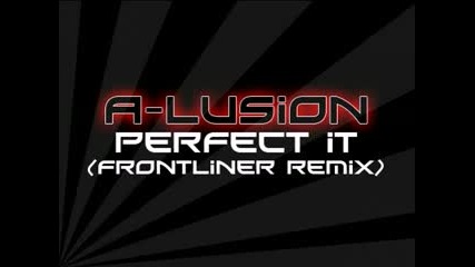 A - Lusion - Perfect it (frontliner Remix)
