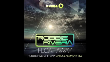 Robbie Rivera - Float Away This is hause...