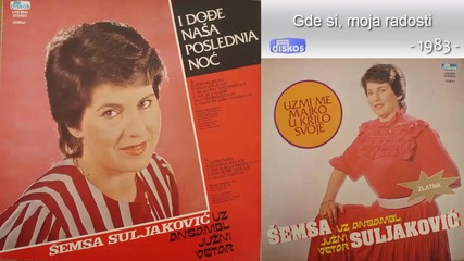 Semsa Suljakovic - Gde si, moja radosti - (audio 1983)