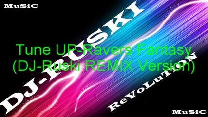 Tune Up- Ravers Fantasy (dj-ruski Remix Version)