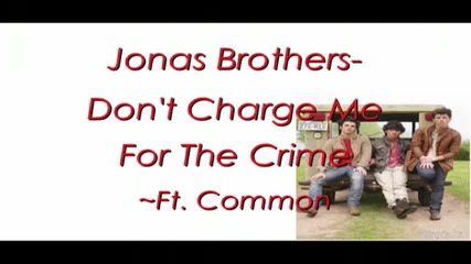 Jonas Brothers - Dont Charge Me For The Crime [lyrics On Screen] ft. Common