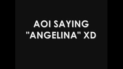 Aoi saying Angelinaa xd |the Gazette| 