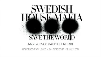 Swedish House Mafia - Save The World (an21 Max Vangeli Remix)