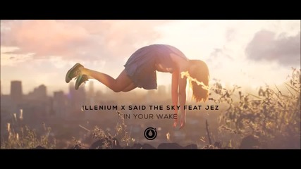 Illenium X Said The Sky Feat Jeza - In Your Wake