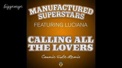 Manufactured Superstars ft. Luciana - Calling All The Lovers ( Cosmic Gate Remix )