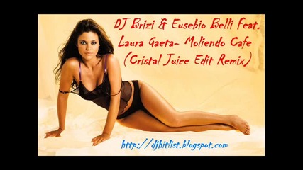 !!! House !!! Dj Brizi & Eusebio Belli Feat. Laura Gaeta - Moliendo Cafe (cristal Juice Edit Remix) 