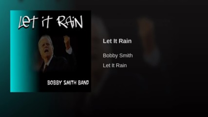 Let It rain Clip bobby Smith