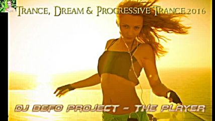 Dj Befo Project - The Player ( Bulgarian Trance Music 2016 )