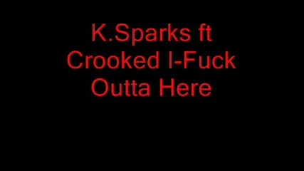 K.sparks Ft Crooked I - Fuck Outta Here