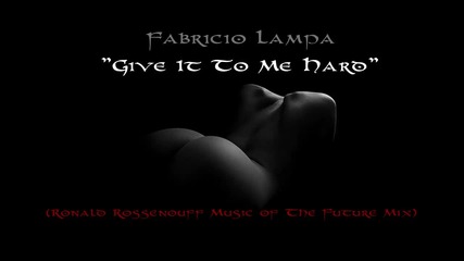 Give It To Me Hard (ronald Rossenouff Music of The Future Mix)