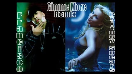 Francisco Ft Britney Spears - Gimmie More