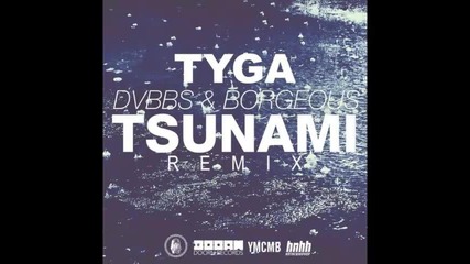 *2014* Dvbbs & Borgeous ft. Tyga - Tsunami ( Remix )