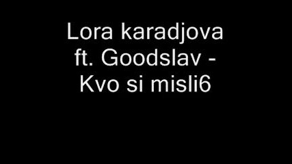 Lora karadjova ft. Goodslav - Kvo si misli6 