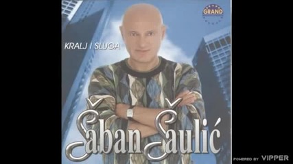 Saban Saulic - Kralj i sluga - (Audio 2002)