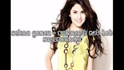 Selena Gomez - Summer`s Not Hot