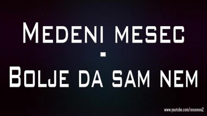 Medeni Mesec-bolje da sam nem