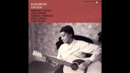 Elizabeth Cotten - Freight Train and Other North Carolina Folk Songs and Tunes (full Album)
