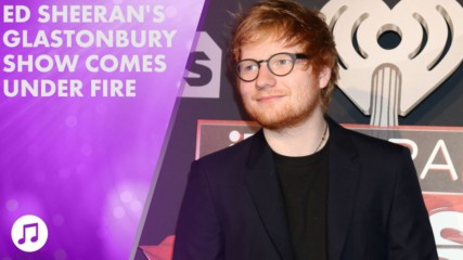 Ed Sheeran defends his Glastonbury performance