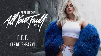 Bebe Rexha - F.f.f. [ feat. G-eazy ] (audio)