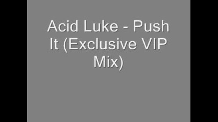 Acid Luke - Push It Vip Mix) 