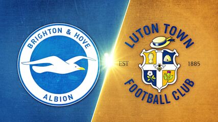 Brighton and Hove Albion vs. Luton Town - Game Highlights