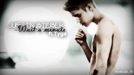 П Р Е К Р А С Н А ! Justin Bieber ft. Tyga - Wait a minute (new song 2013) + Превод и Текст!