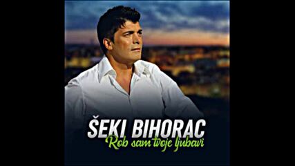 Seki Bihorac - Rob sam tvoje ljubavi.mp4