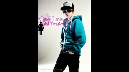 One Time .. Justin Bieber (girl Version) 
