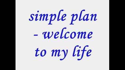 Simple Plan - Welcome To My Life