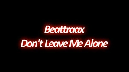 Beattraxx - Dont Leave Me Alone