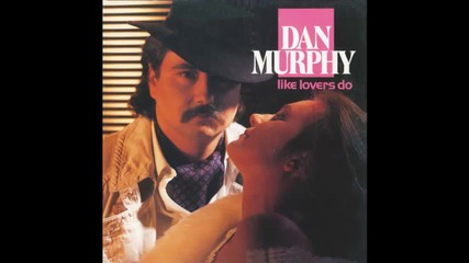 Dan Murphy -- Like Lovers Do