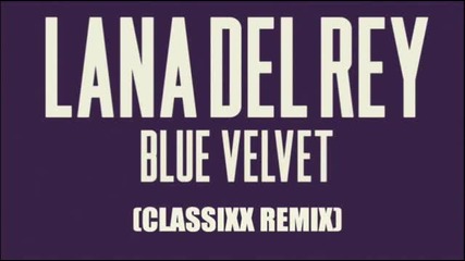 Lana Del Rey - Blue Velvet (classixx Remix)