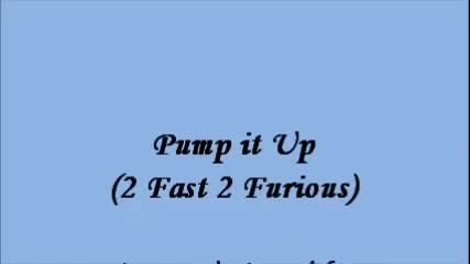 2 Fast 2 Furious - pump it up