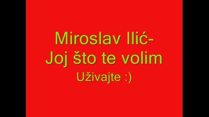 Miroslav Ilic-joj sto te volim