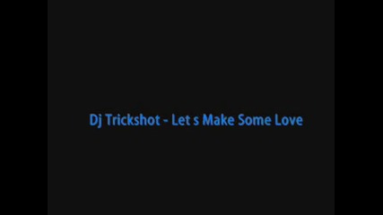 Dj Trickshot - Lets Make Some Love
