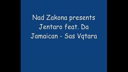 Nad Zakona Presents Jentaro Feat. Da Jamaican - Sas Vqtara Vbox7