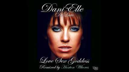 Danielle Delaite - Love Sex Goddess (hoxton Whores Club Mix)