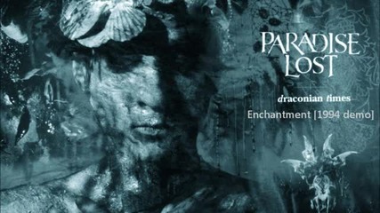 Paradise Lost - Enchantment [1994 demo]( Draconian times)
