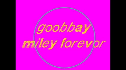 goodbye miley forevor
