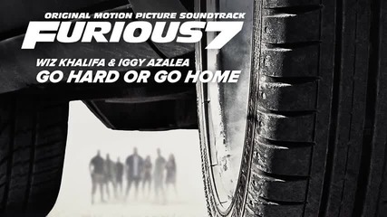 Wiz Khalifa & Iggy Azalea – Go Hard or Go Home (furious 7 Soundtrack)