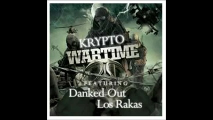 Krypto ft. Danked Out & Los Rakas - Wartime [2012]
