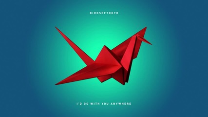 Birds of Tokyo - I'd Go With You Anywhere