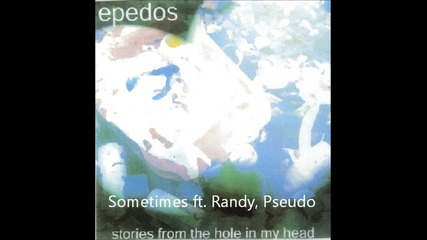 Epedos - Sometimes ft. Randy, Pseudo