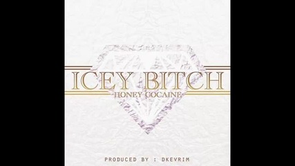 *2013* Honey Cocaine - Icey bitch