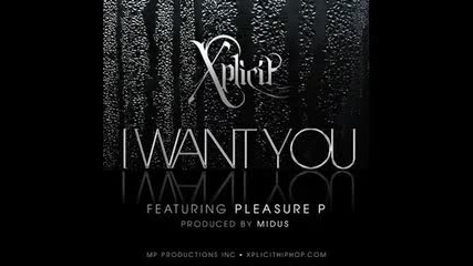 Xplicit Ft. Pleasure P - I Want You