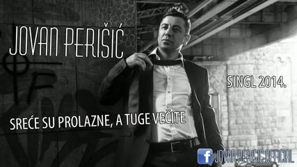Promo !!!! Jovan Perisic - Srece su prolazne, a tuge vecite (audio 2014 - Singl)