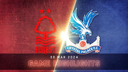 Nottingham Forest vs. Crystal Palace - Condensed Game