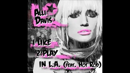 Alli Davis ft. Hot Rod - _i Like 2 Play In L.a._